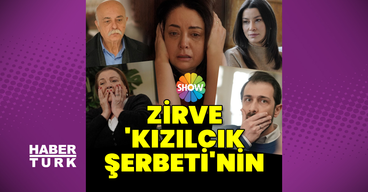 Zirve 'Kızılcık Şerbeti'nin - Magazin haberleri