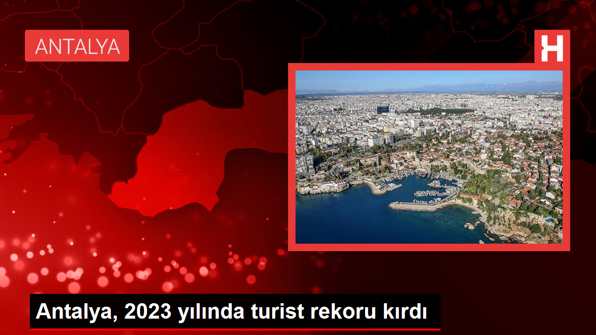 Antalya, 2023 yılında turist rekoru kırdı