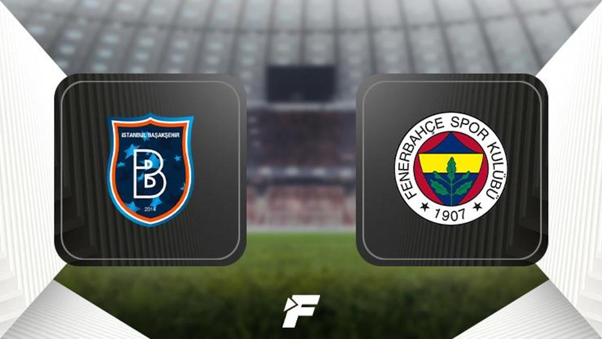 Başakşehir - Fenerbahçe maçı ne zaman, saat kaçta ve hangi kanalda? Muhtemel ilk 11'ler