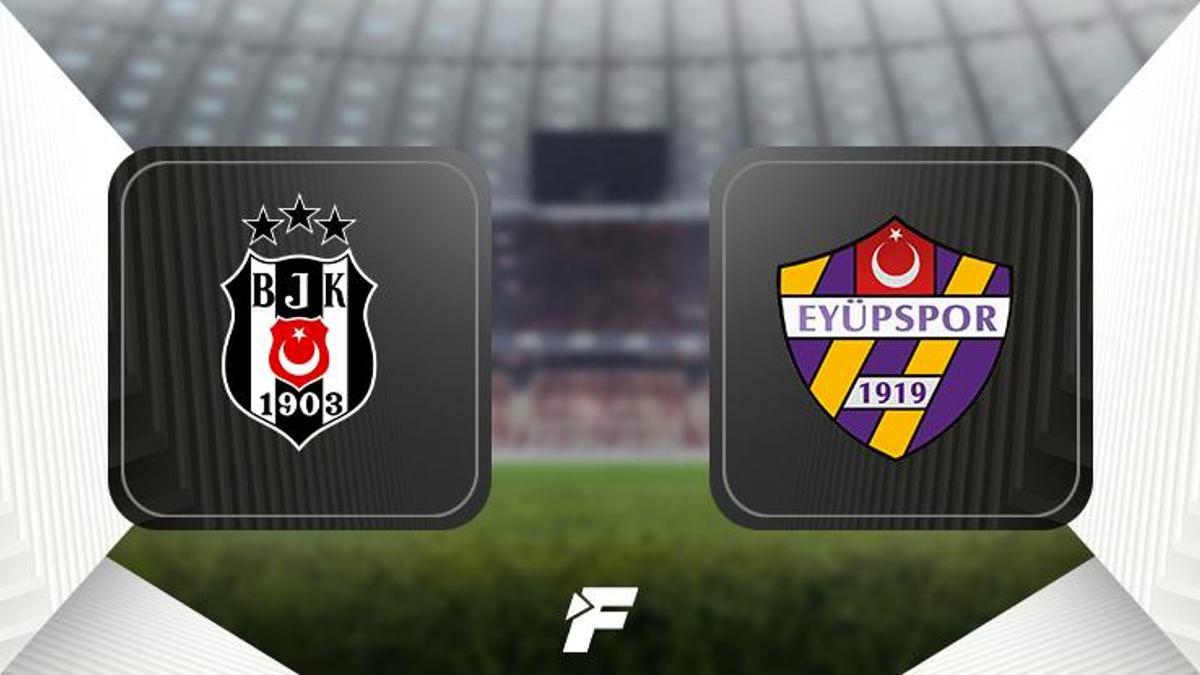 Beşiktaş - Eyüpspor maçı maçı ne zaman, saat kaçta ve hangi kanalda?