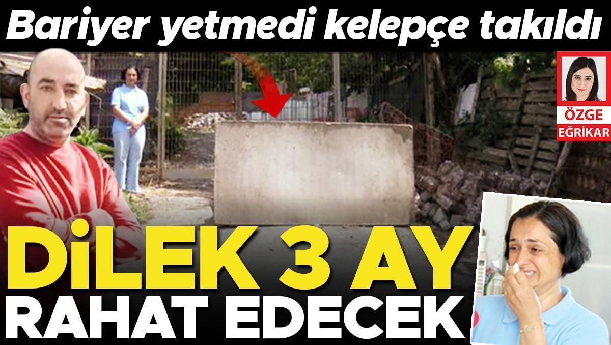 Dilek 3 ay rahat edecek... Şiddetten korunmak için evinin önüne beton barikat kurmuştu