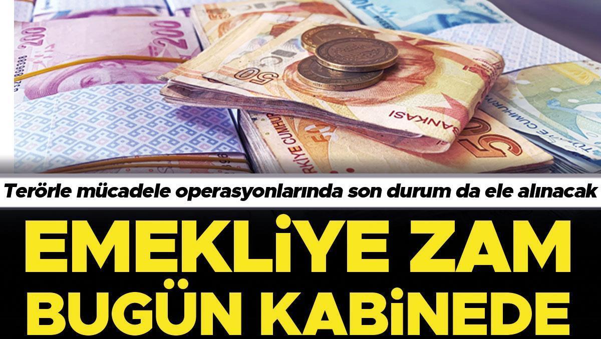 Emekliye zam bugün kabinede