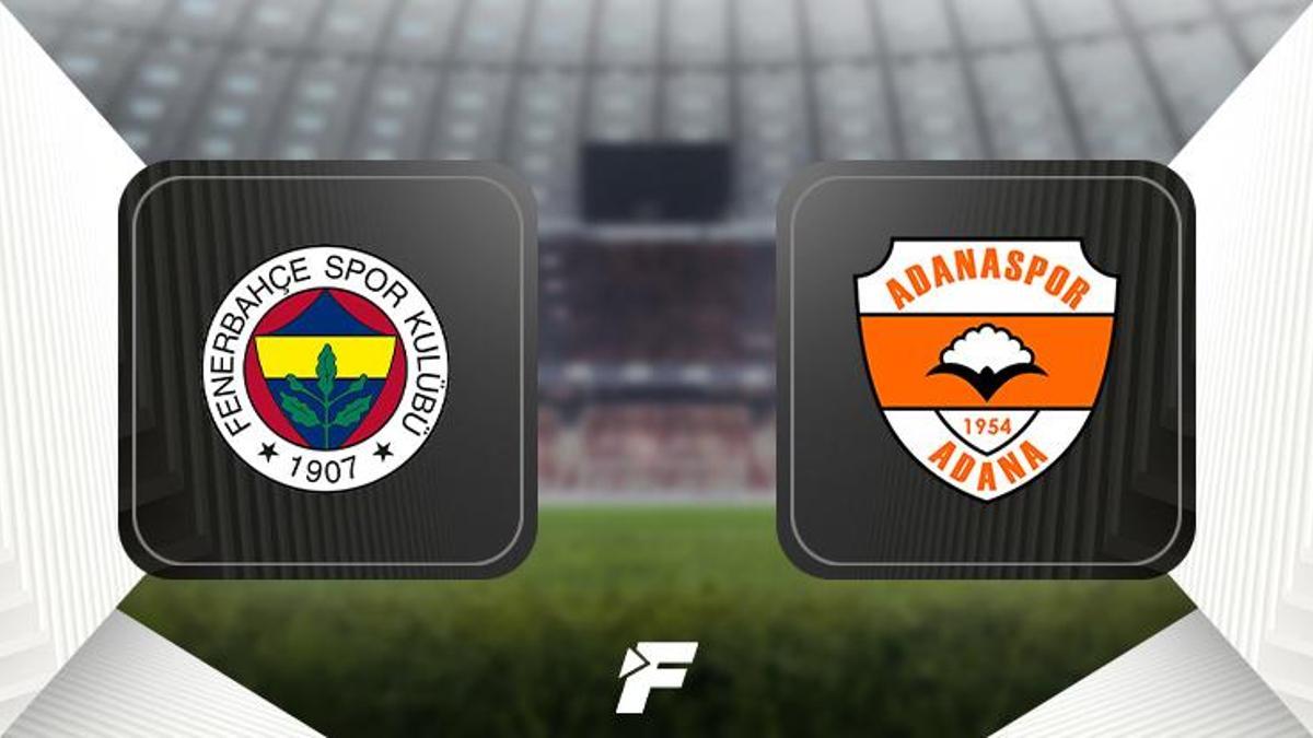 Fenerbahçe - Adanaspor maçı ne zaman, saat kaçta ve hangi kanalda? İlk 11'ler