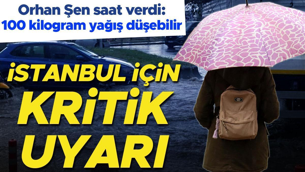 İstanbul için 'sel' uyarısı! Prof. Dr. Orhan Şen saat verdi: 100 kilogram yağış düşebilir