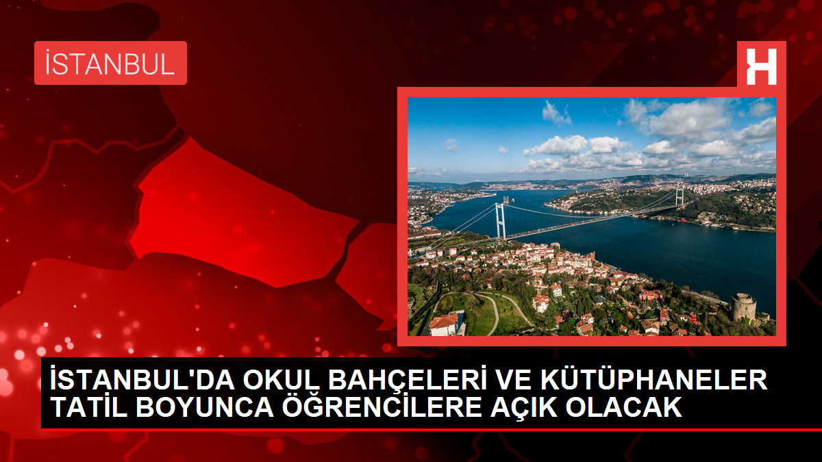 İstanbul'da Okul Bahçeleri ve Kütüphaneler Yarıyıl Tatili Boyunca Öğrencilere Açık