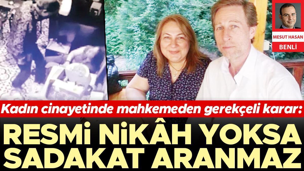 Kadın cinayetinde mahkemeden gerekçeli karar: Resmi nikah yoksa sadakat aranmaz