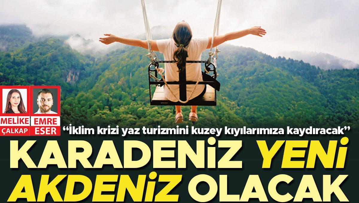 Karadeniz yeni Akdeniz olacak