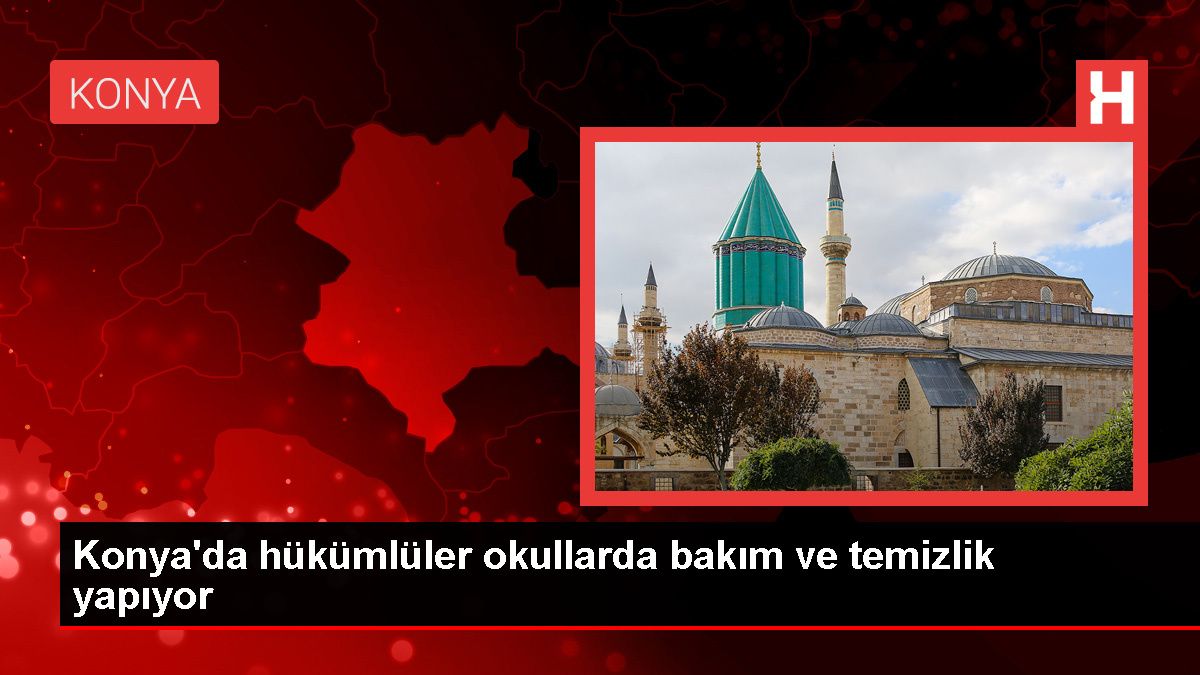 Konya'da Denetimli Serbestlik Müdürlüğü tarafından okullarda temizlik ve bakım çalışması yapılıyor