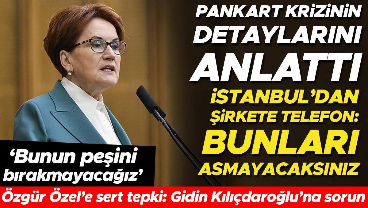 Meral Akşener pankart krizinin detaylarını anlattı! İstanbul'dan şirkete telefon: Bunları asmayacaksınız