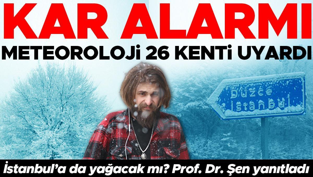 Meteoroloji'den 26 kent için uyarı! İstanbul'a kar yağacak mı? Prof. Dr. Orhan Şen yanıtladı