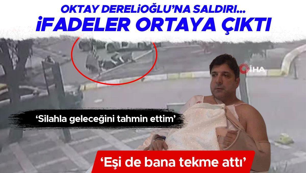 Oktay Derelioğlu'na saldırı... İfadeler ortaya çıktı: Eşi de bana tekme attı