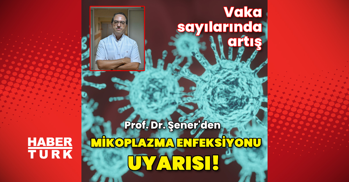 Prof. Dr. Şener'den 'mikoplazma enfeksiyonu' uyarısı!