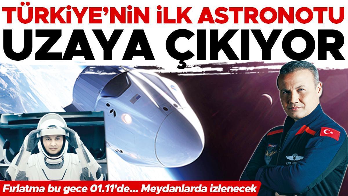 Türkiye’nin ilk astronotu uzaya çıkıyor