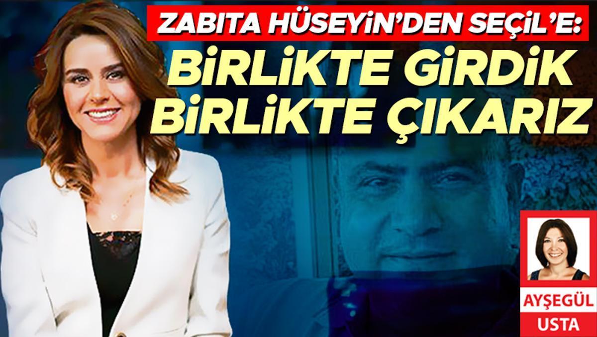 Zabıta Hüseyin’den Seçil’e: Birlikte girdik birlikte çıkarız