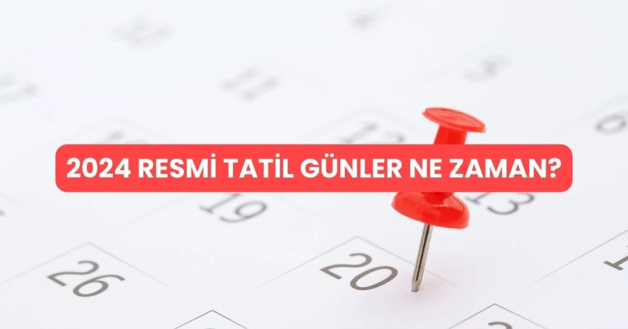 2024 yılında hangi günler resmi tatil olacak?