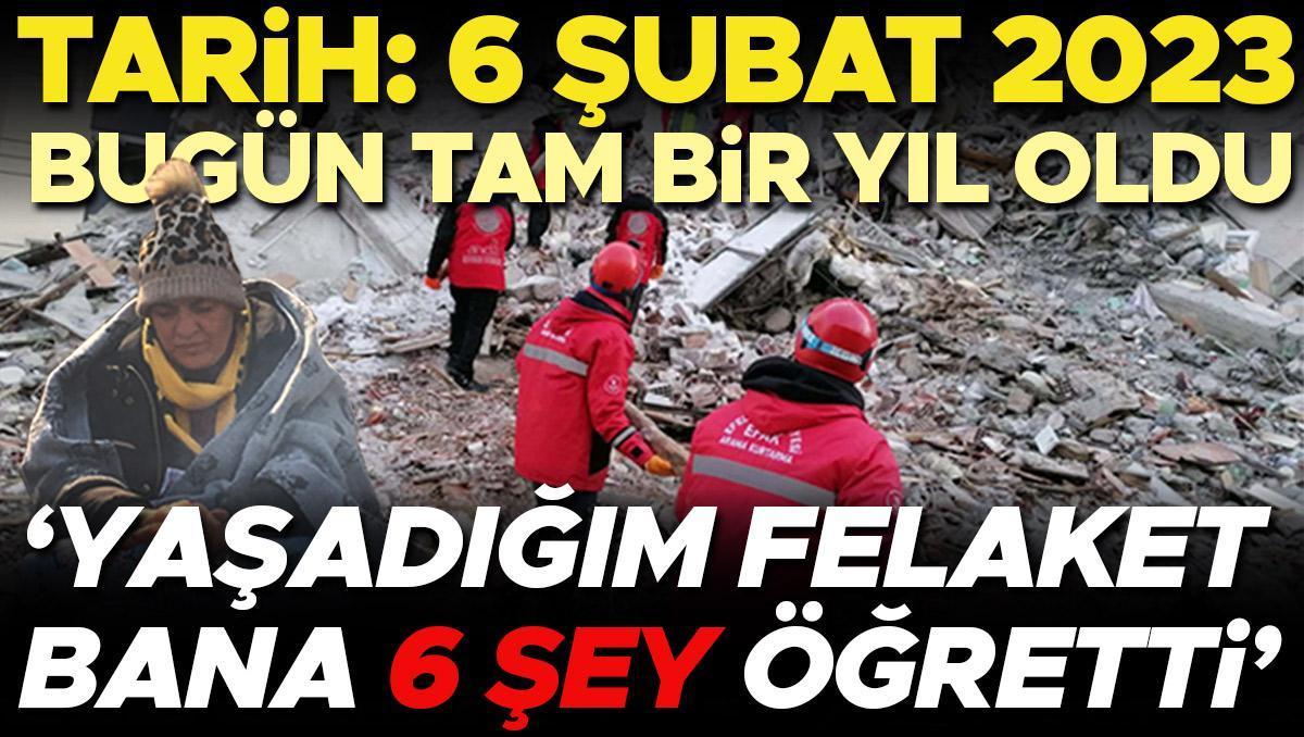 6 Şubat'ı yaşayanlar aradan geçen 1 yılı anlatıyor… 'Felaket bana 6 şey öğretti