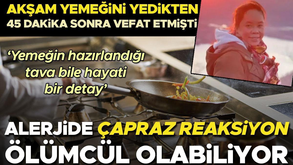 Akşam yemeğini yedikten 45 dakika sonra vefat etmişti | ÇAPRAZ bulaşma riskine dikkat! Yemeğin hazırlandığı tava bile hayati bir detay