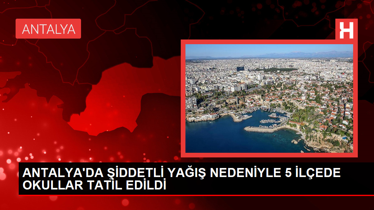 Antalya'da Şiddetli Yağış Nedeniyle 5 İlçede Okullar Tatil Edildi