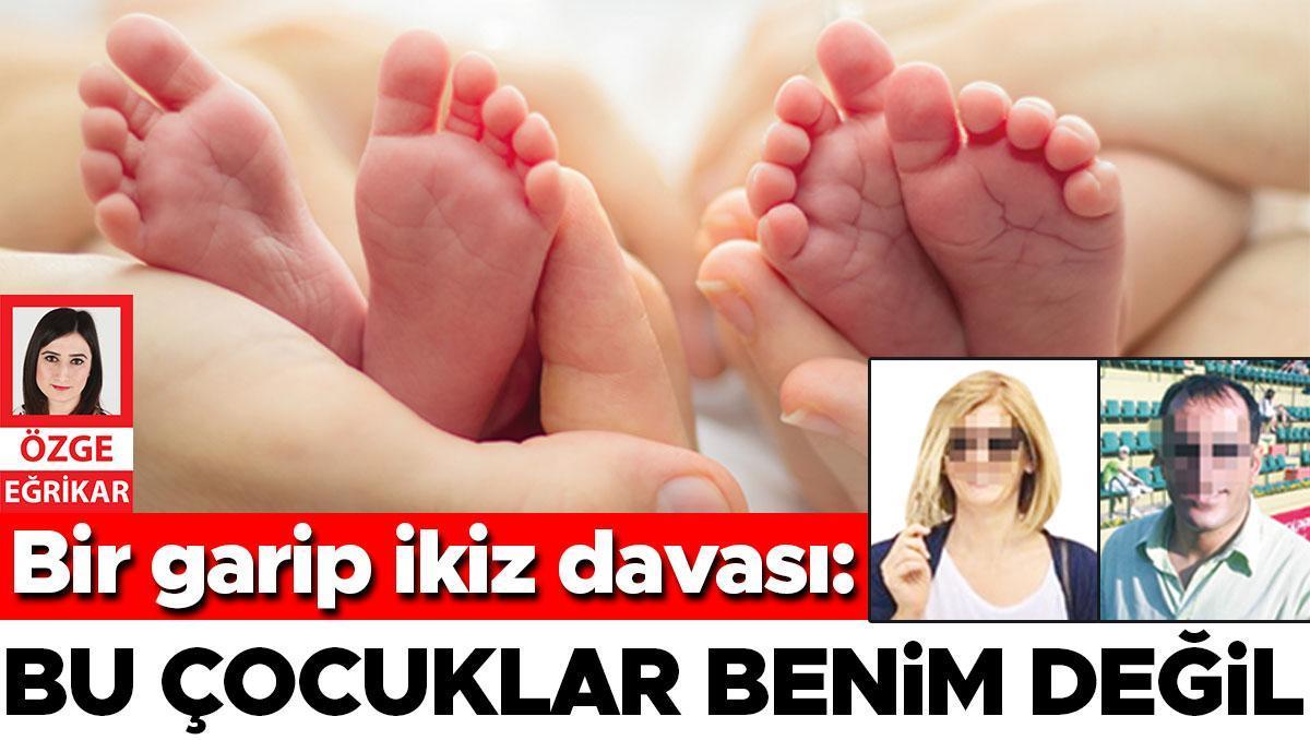 Bir garip ikiz davası: Bu çocuklar benim değil