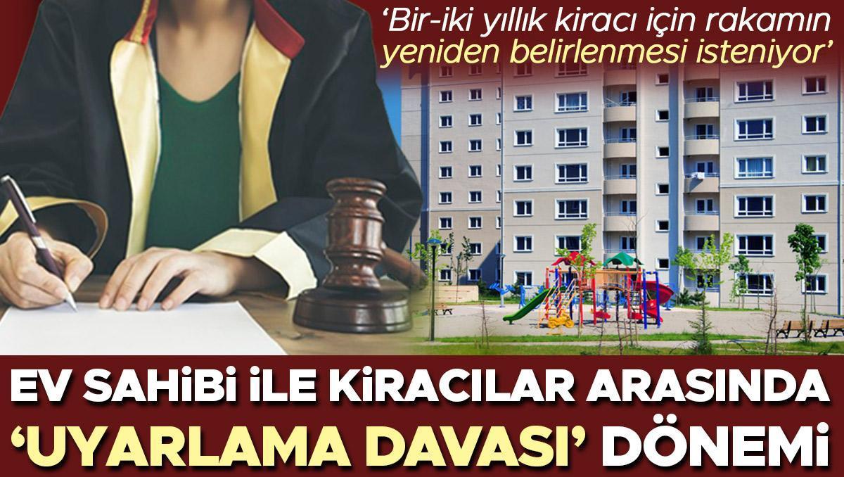 Ev sahipleri ile kiracılar arasında 'uyarlama davası' dönemi! Zaman kriteri bulunmuyor... ‘Bir-iki yıllık kiracı için rakamın yeniden belirlenmesi isteniyor’