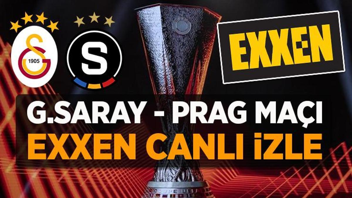 Galatasaray - Prag maçı EXXEN canlı izle | UEFA Avrupa Ligi maçı EXXEN SPOR kanalı izleme frekansları