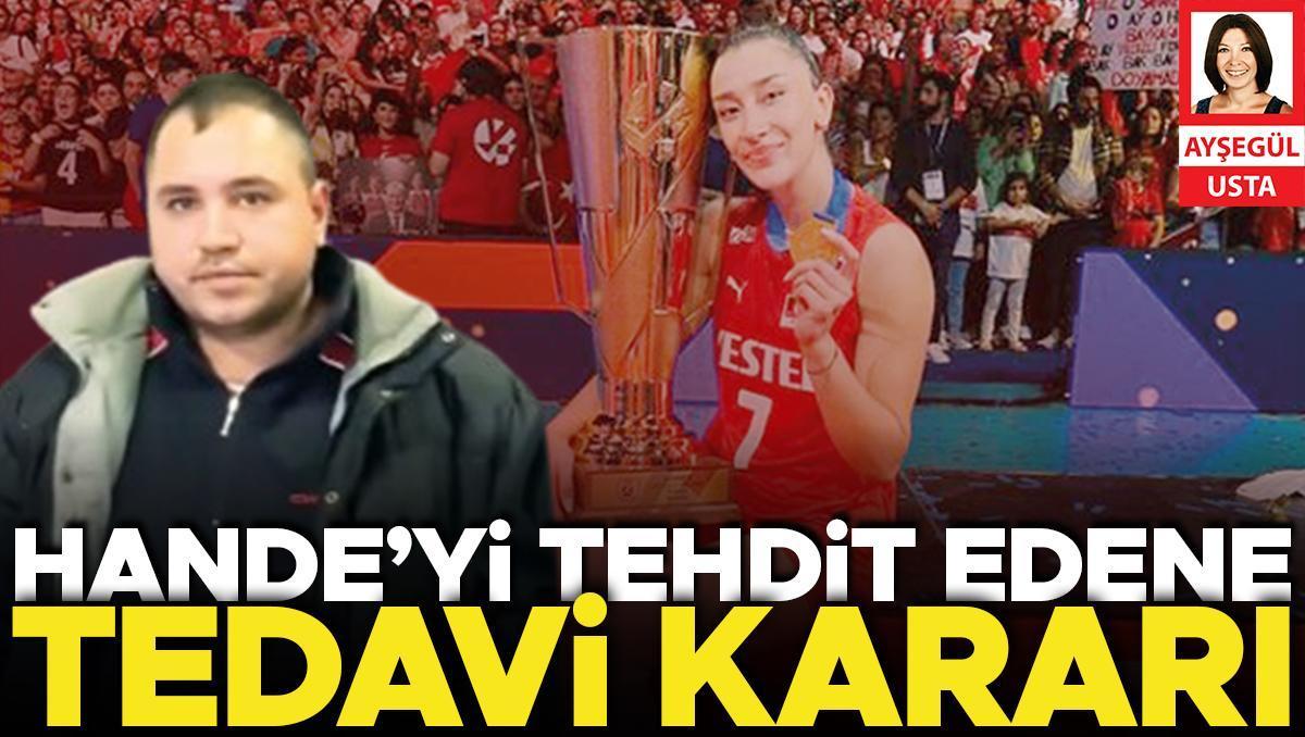 Hande’yi tehdit edene tedavi kararı