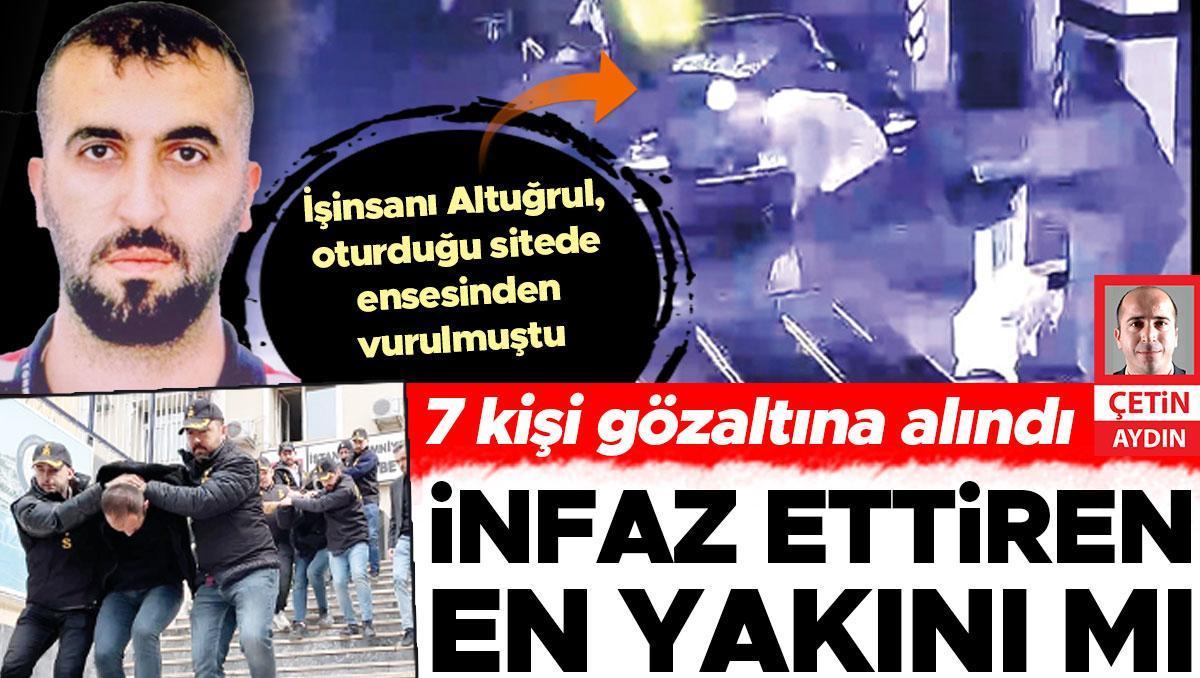 İnfaz ettiren en yakını mı... 7 kişi gözaltına alındı