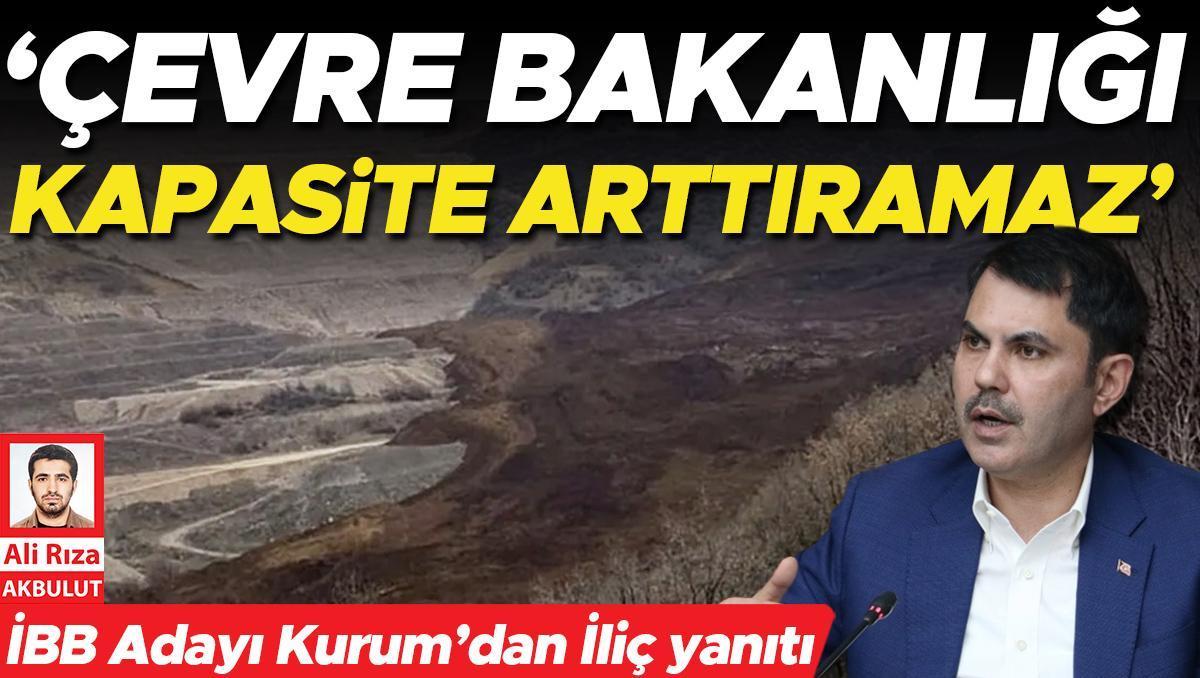 Kurum’dan İliç yanıtı: Çevre Bakanlığı kapasite arttıramaz