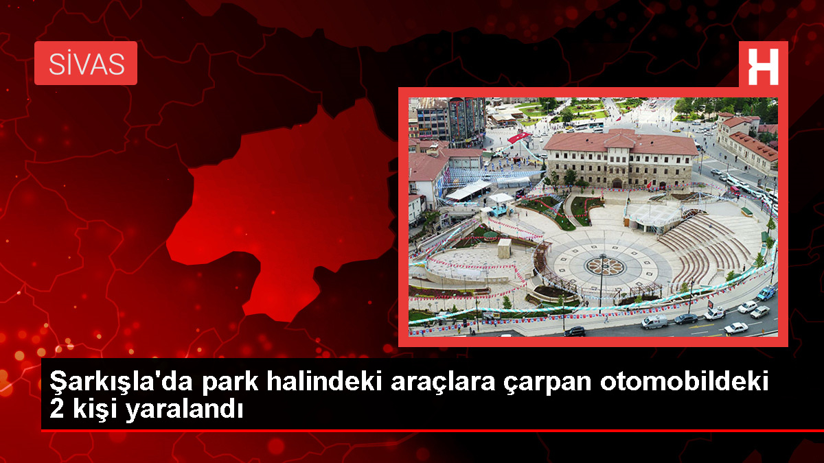 Sivas'ın Şarkışla ilçesinde otomobilin park halindeki araçlara çarpması sonucu 2 kişi yaralandı