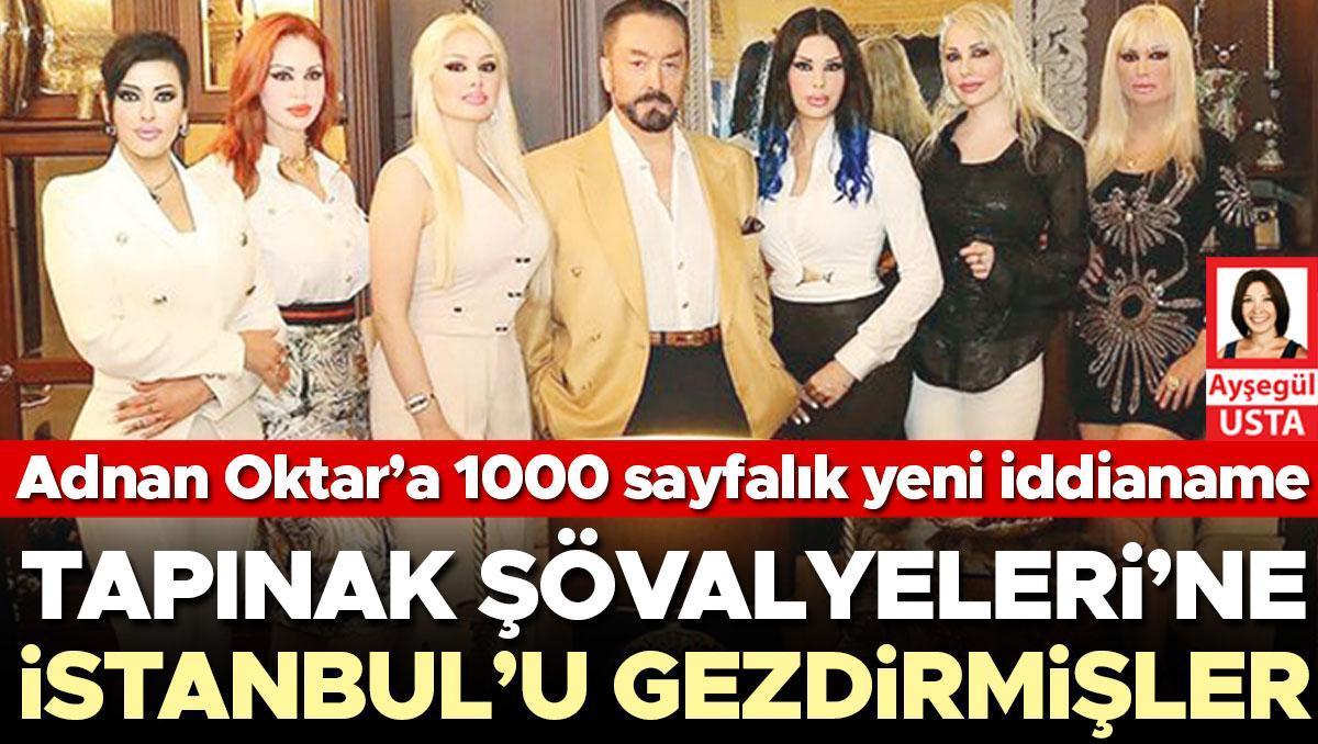 Tapınak Şövalyeleri’ne İstanbul’u gezdirmişler... Adnan Oktar’a 1000 sayfalık yeni iddianame