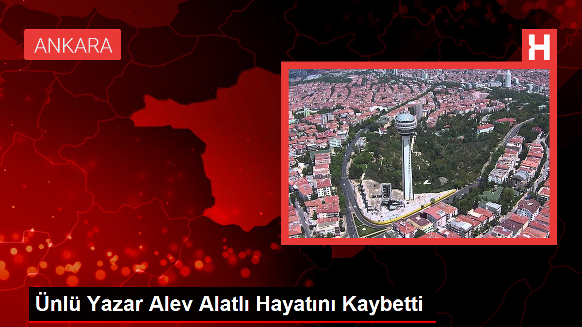 Ünlü Yazar Alev Alatlı Hayatını Kaybetti