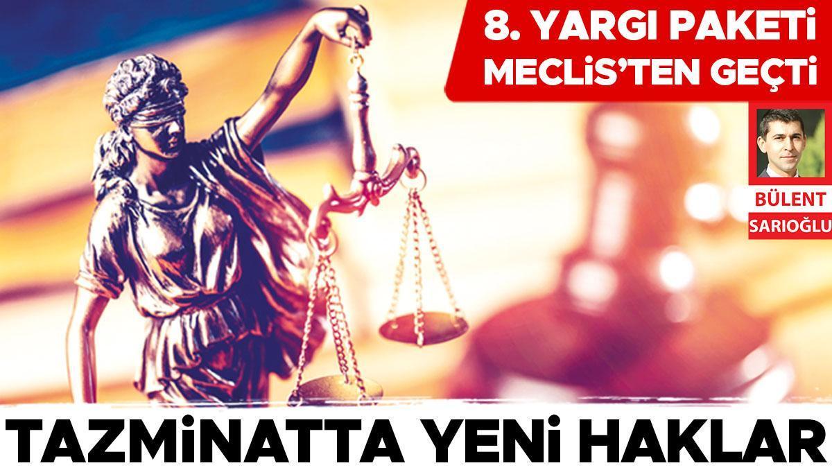 8. Yargı Paketi Meclis’ten geçti: Geciken adalete tazminat