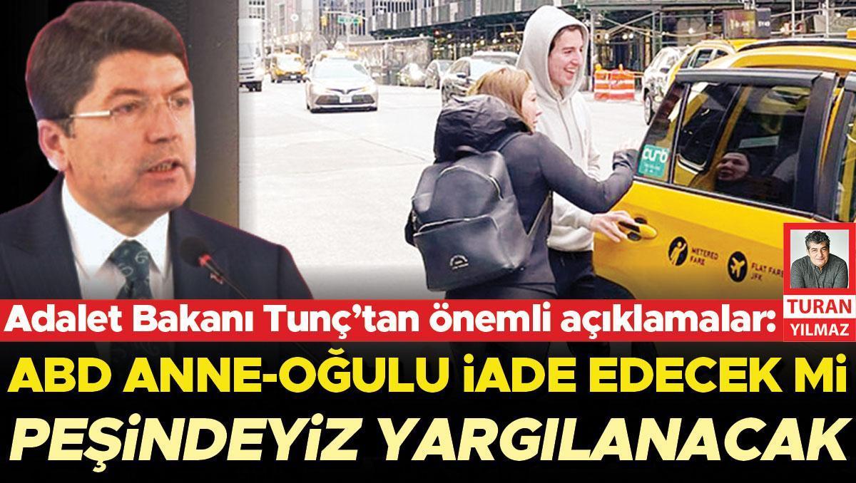 Adalet Bakanı Tunç’tan önemli açıklamalar: ABD anne-oğulu iade edecek mi