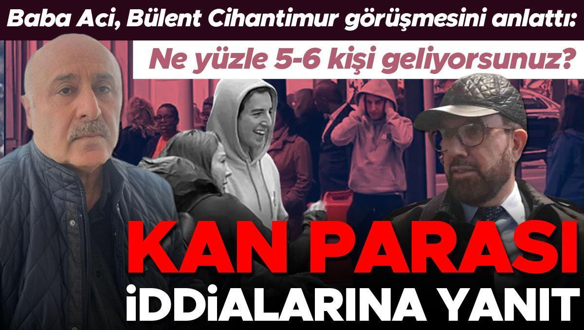 Baba Aci, Cihantimur'la olan görüşmesini anlattı: 'Ne yüzle 5-6 kişi geliyorsunuz? Kan parası iddialarına yanıt