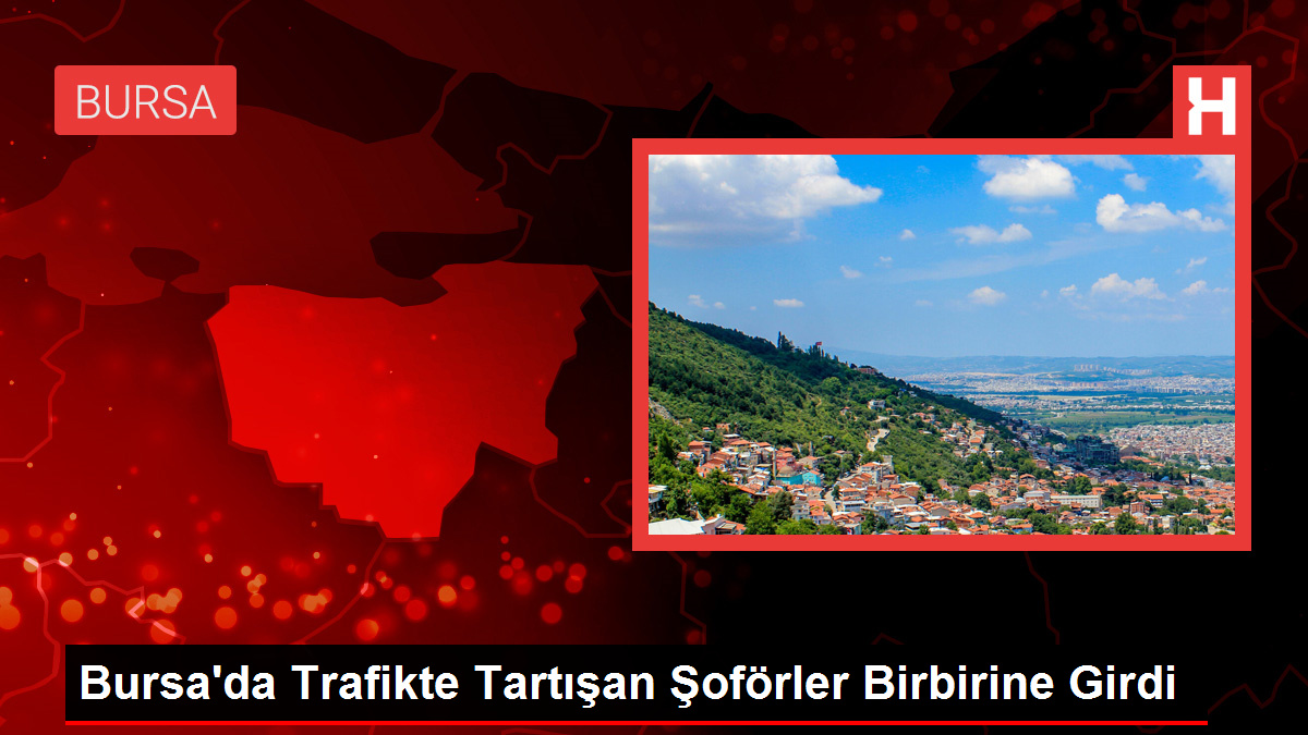 Bursa'da Trafikte Tartışan Şoförler Birbirine Girdi