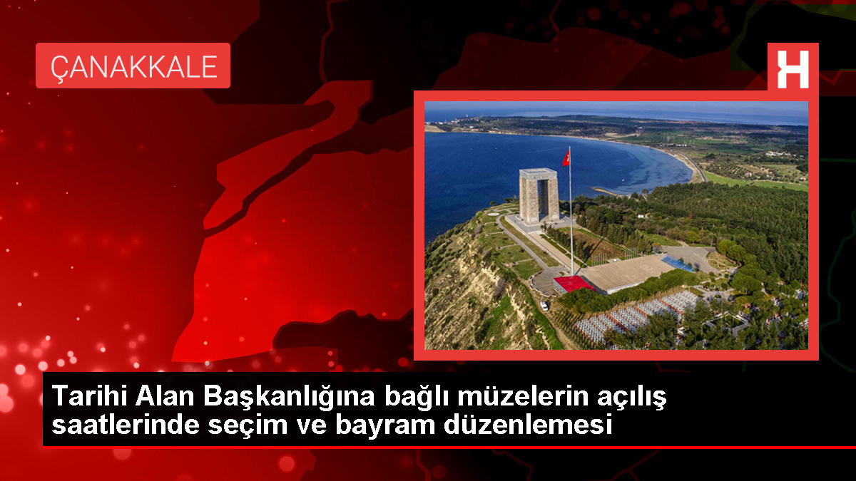 Çanakkale Savaşları Gelibolu Tarihi Alan Başkanlığına bağlı müzelerin açılış saatleri değişti