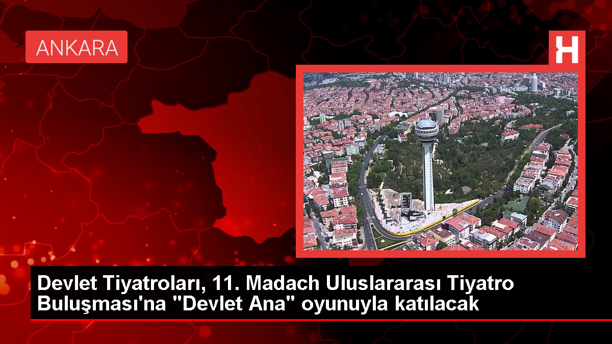 Devlet Tiyatroları, Macaristan'da düzenlenecek tiyatro buluşmasına katılacak