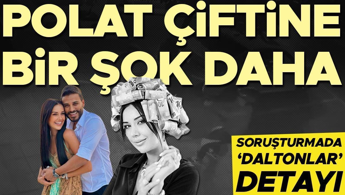 Dilan Polat ve Engin Polat'a bir şok daha! Soruşturmada 'Daltonlar' detayı