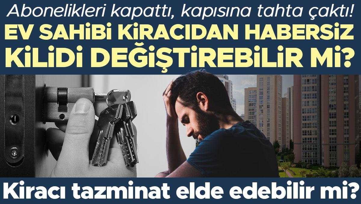 Ev sahibi kiracıdan habersiz kilidi değiştirebilir mi? Böyle bir durumla karşı karşıya kalan kiracıların hakları neler?