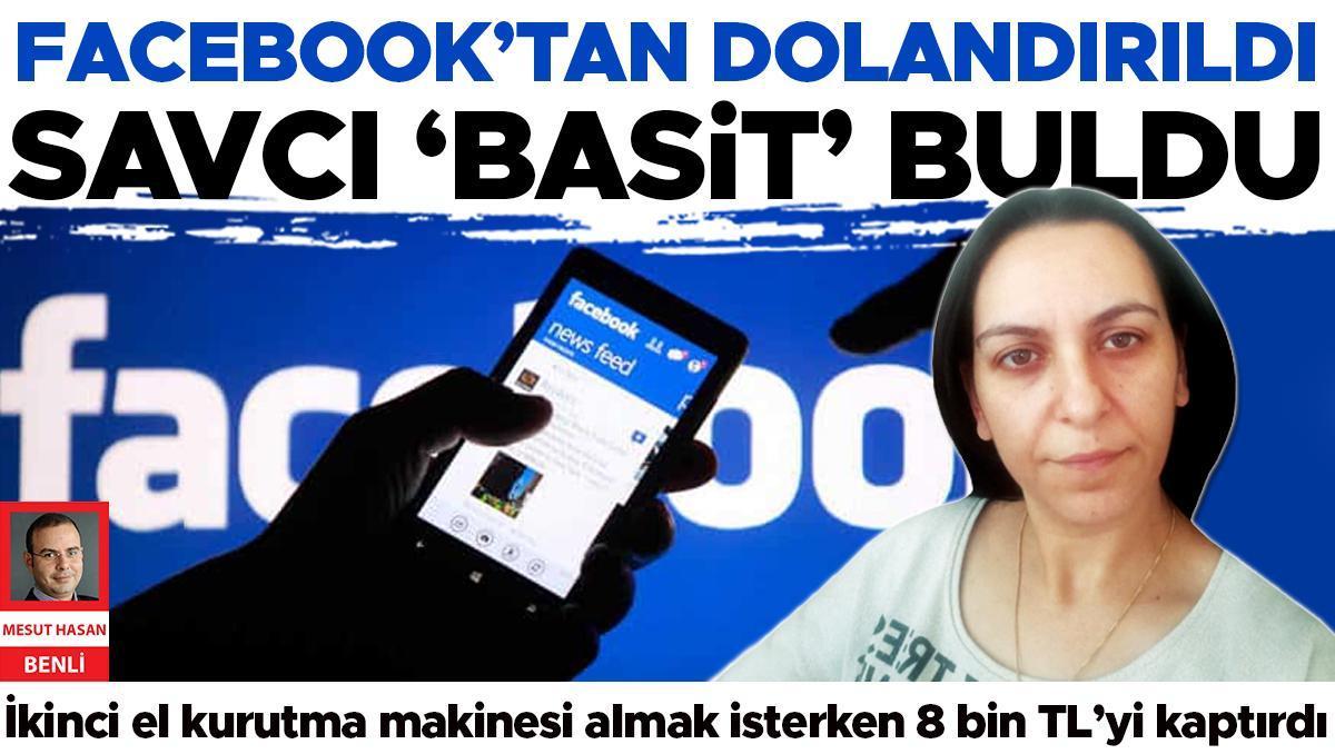 Facebook’tan dolandırıldı savcı ‘basit’ buldu