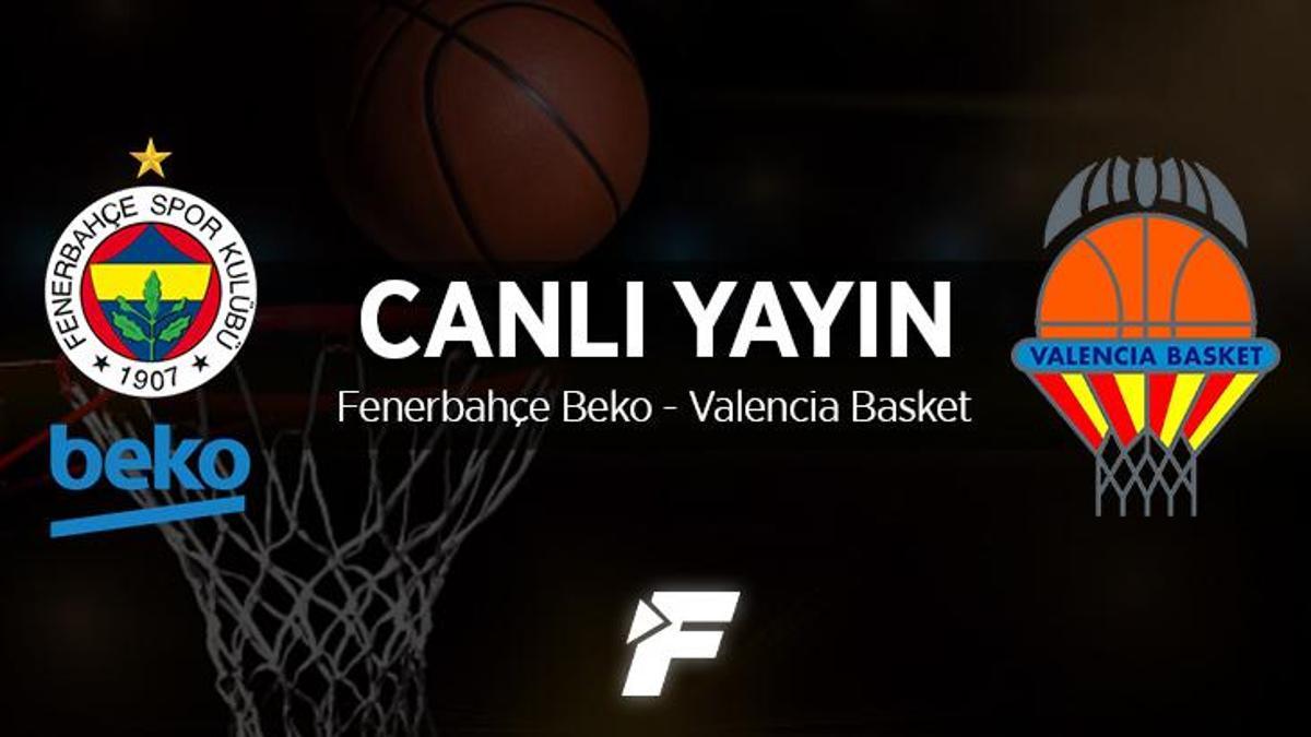 Fenerbahçe Beko - Valencia Basket maçı ne zaman, saat kaçta ve hangi kanalda?