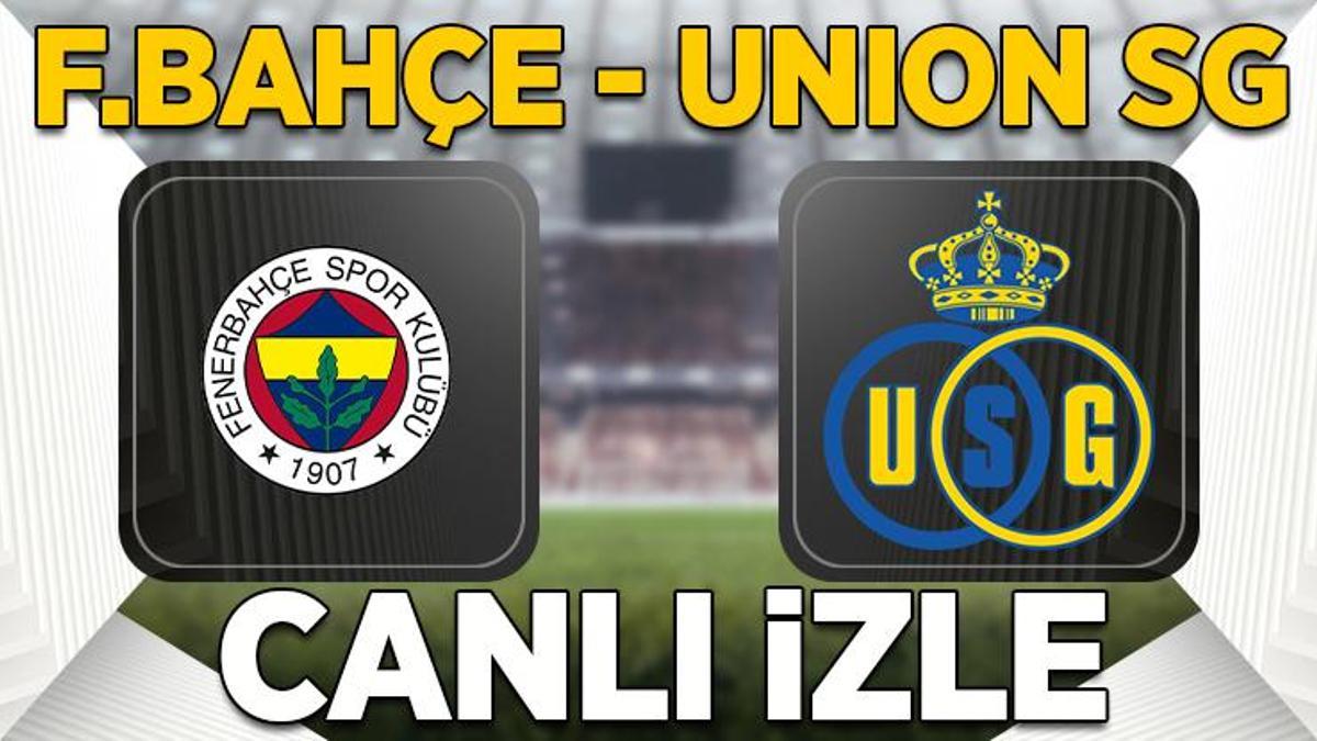 Fenerbahçe - Union SG maçı canlı izle | F.Bahçe Konferans Ligi son 16 turu rövanş maçı şifresiz