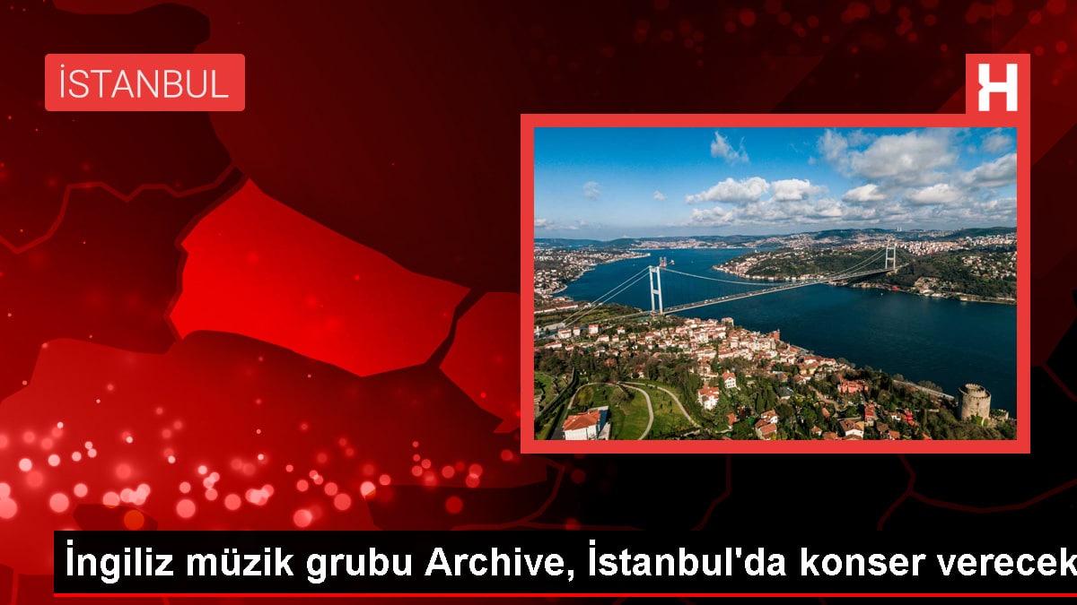 İngiliz Müzik Grubu Archive, İstanbul'da Konser Verecek