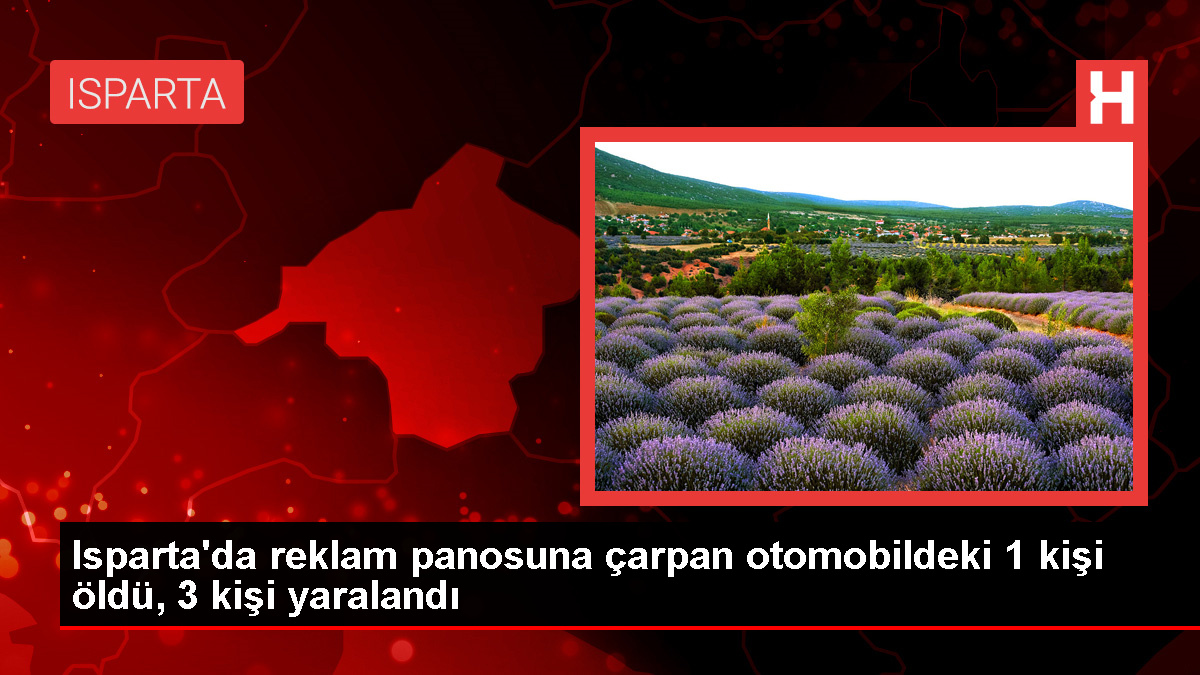 Isparta'da Otomobil Reklam Panosuna Çarptı: 1 Ölü, 3 Yaralı