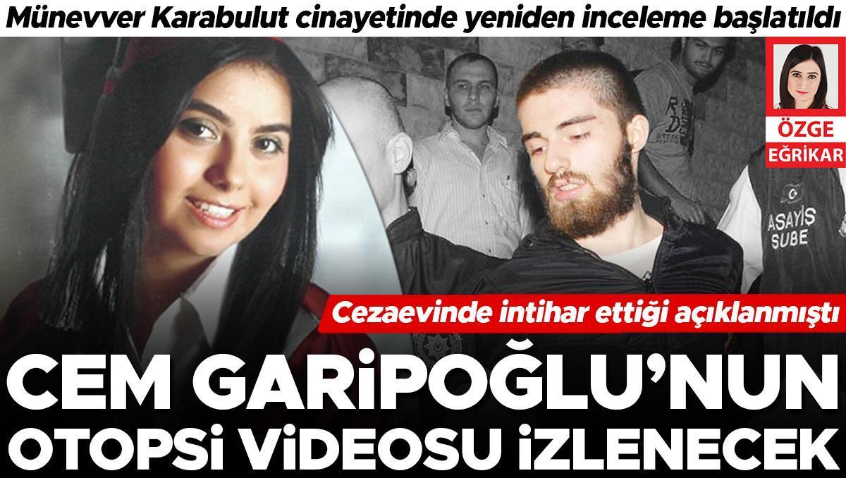 Münevver Karabulut’un katili Cem Garipoğlu’nun otopsi görüntüleri incelenecek