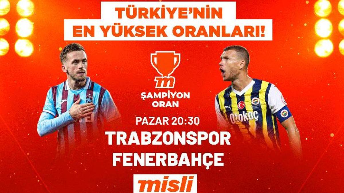 Trabzonspor – Fenerbahçe Derbisinde Türkiye’nin En Yüksek Oranları Şampiyon Oranlarla Misli’de!