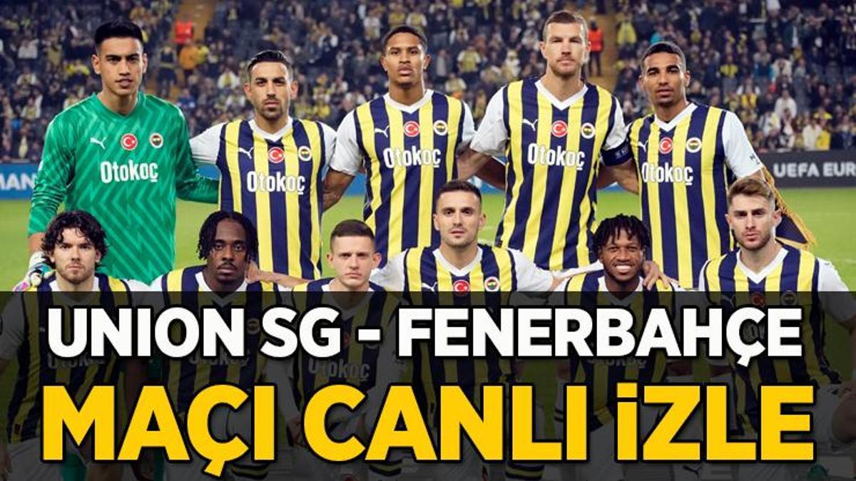 Union Saint Gilloise - Fenerbahçe maçı canlı izle | CANLI FB maçı