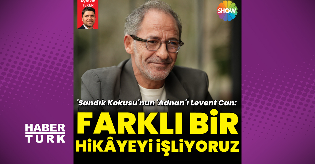 'Sandık Kokusu'nun 'Adnan'ı Levent Can: Farklı bir hikâyeyi işliyoruz - Magazin haberleri