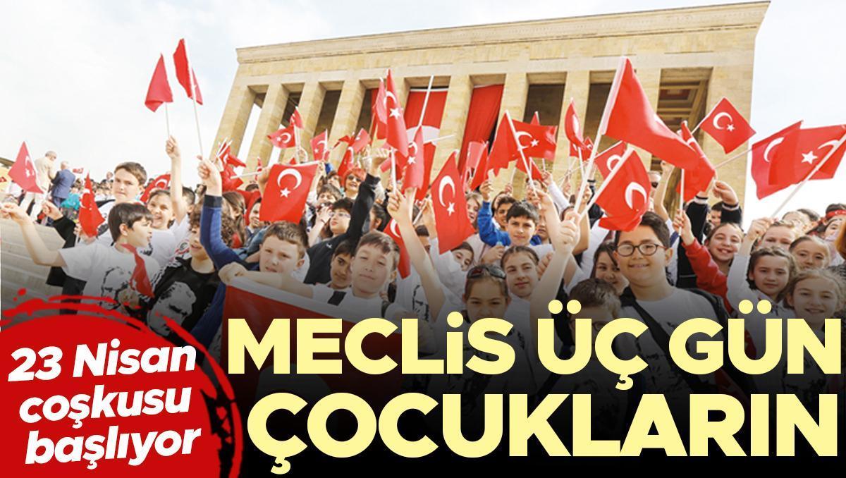 23 Nisan coşkusu başlıyor! Meclis üç gün çocukların