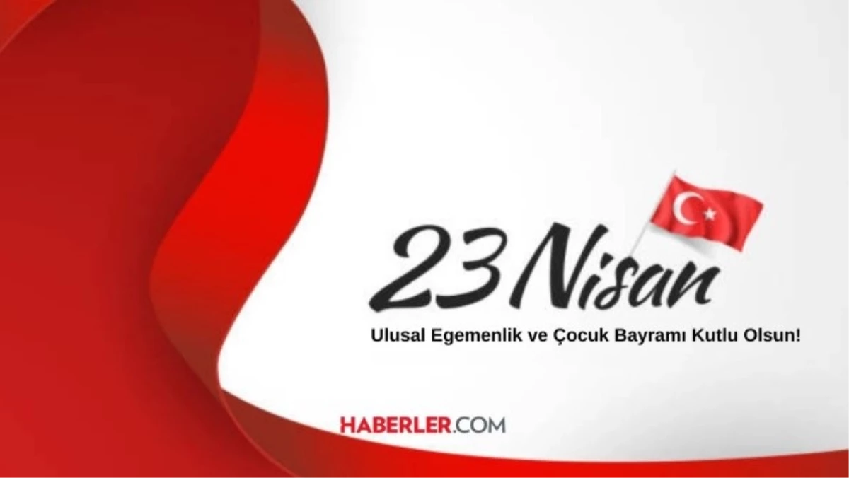 23 Nisan mesajları! (2024) 23 Nisan'da paylaşılabilecek, mesaj gönderilebilecek en güzel sözler ve mesajlar